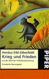 Krieg und Frieden - Irenäus Eibl-Eibesfeldt