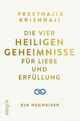 Die Vier Heiligen Geheimnisse für Liebe und Erfüllung -  Preethaji,  Krishnaji