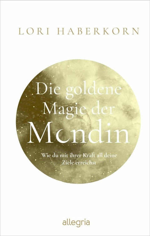 Die goldene Magie der Mondin -  Lori Haberkorn