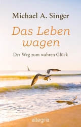 Das Leben wagen -  Michael A. Singer