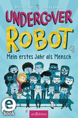 Undercover Robot - Mein erstes Jahr als Mensch -  DAVID EDMONDS,  Bertie Fraser