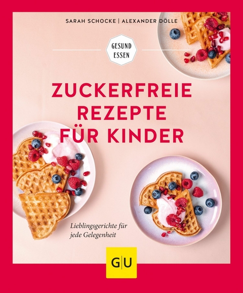 Zuckerfreie Rezepte für Kinder -  Sarah Schocke,  Alexander Dölle