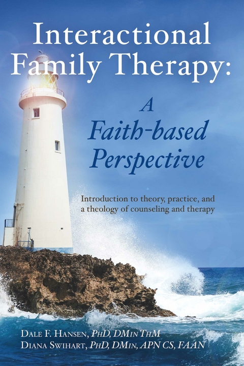 Interactional Family Therapy: A Faith-based Perspective -  Dale Hansen,  Diana Swihart