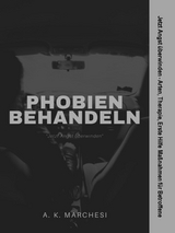 Phobien behandeln -  A. K. Marchesi