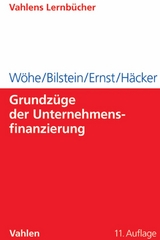 Grundzüge der Unternehmensfinanzierung - Günter Wöhe, Jürgen Bilstein, Dietmar Ernst, Joachim Häcker