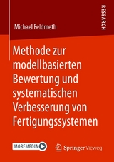 Methode zur modellbasierten Bewertung und systematischen Verbesserung von Fertigungssystemen - Michael Feldmeth