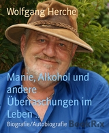 Manie, Alkohol und andere Überraschungen im Leben ... - Wolfgang Herche