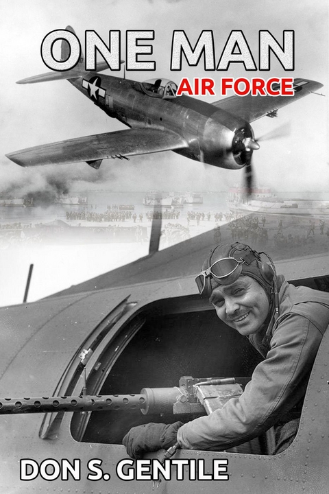 One Man Air Force - Don S. Gentile