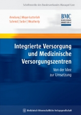 Integrierte Versorgung und Medizinische Versorgungszentren - Volker E Amelung, Klaus Meyer-Lutterloh, Elmar Schmid, Rainer Seiler, Johny N Weatherly