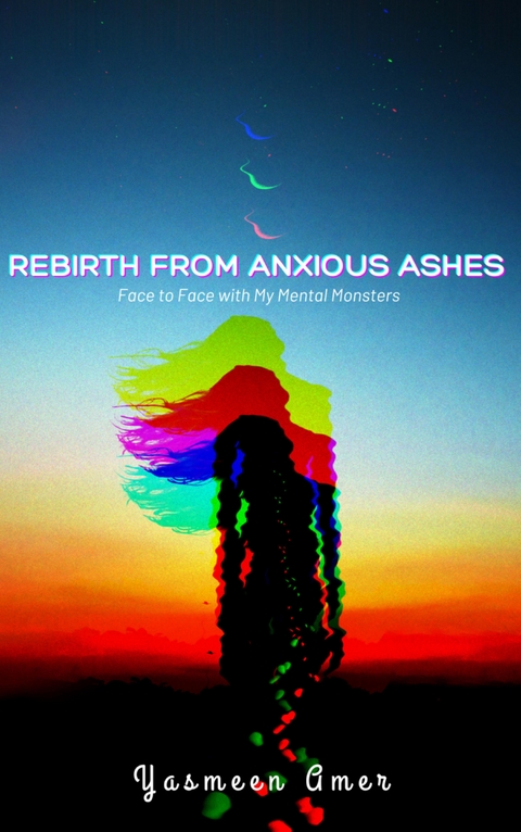 Rebirth from Anxious Ashes - Yasmeen Amer