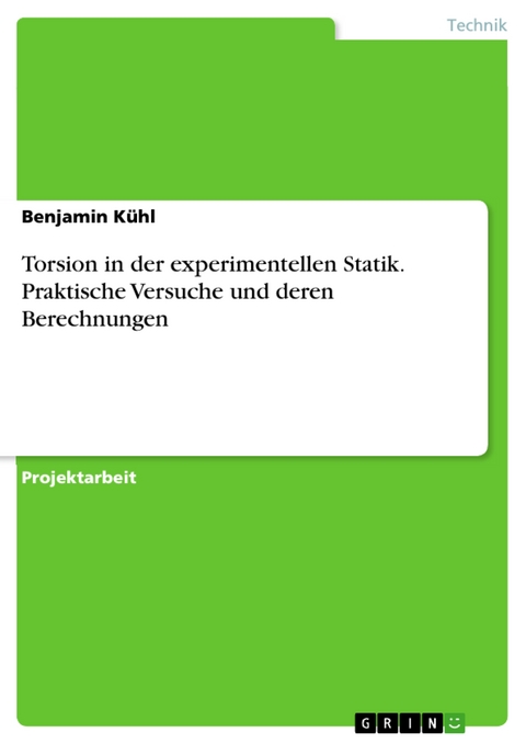 Torsion in der experimentellen Statik. Praktische Versuche und deren Berechnungen - Benjamin Kühl