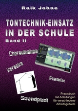 Tontechnik-Einsatz in der Schule - Band II - Raik Johne