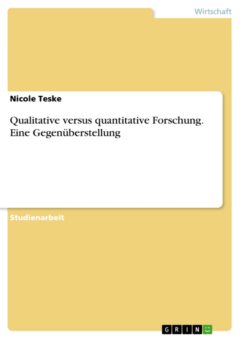 Qualitative versus quantitative Forschung. Eine Gegenüberstellung - Nicole Teske