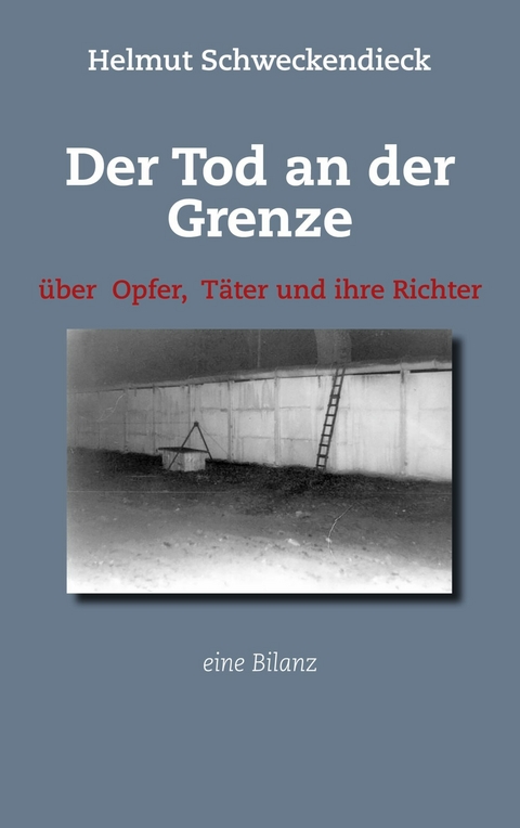 Der Tod an der Grenze -  Helmut Schweckendieck