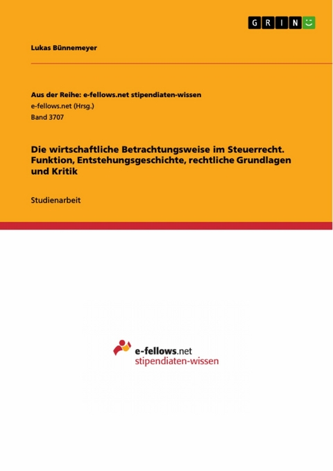 Die wirtschaftliche Betrachtungsweise im Steuerrecht. Funktion, Entstehungsgeschichte, rechtliche Grundlagen und Kritik - Lukas Bünnemeyer