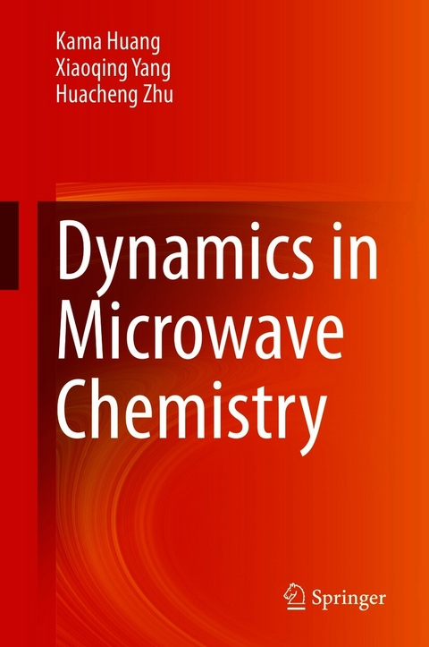 Dynamics in Microwave Chemistry - Kama Huang, Xiaoqing Yang, Huacheng Zhu