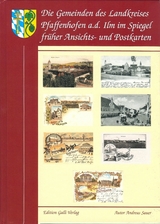 Die Gemeinden des Landkreises Pfaffenhofen a. d. Ilm im Spiegel der frühen Ansichts- und Postkarten - Andreas Sauer