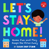 Let's Stay Home! : Home fun and play keeps the virus away -  Jessie Ford,  Sugar Snap Studio