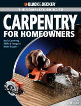 Black & Decker The Complete Guide to Carpentry for Homeowners - Chris Marshall