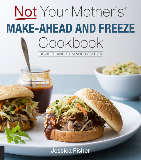 Not Your Mother's Make-Ahead and Freeze Cookbook Revised and Expanded Edition -  Jessica Fisher