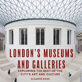 London's Museums and Galleries - Eleanor Ross