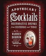 Apothecary Cocktails : Restorative Drinks from Yesterday and Today -  Warren Bobrow