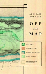 Off the Map -  Alastair Bonnett