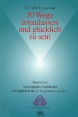 50 Wege loszulassen und glücklich zu sein - Chuck Spezzano