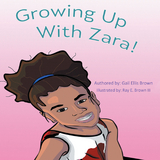 Growing Up With Zara! -  Gail Ellis Brown