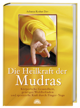 Die Heilkraft der Mudras - Acharya K Dev