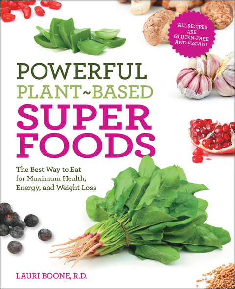 Powerful Plant-Based Superfoods : The Best Way to Eat for Maximum Health, Energy, and Weight Loss -  Lauri Boone