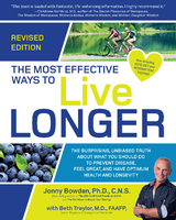 The Most Effective Ways to Live Longer, Revised : The Surprising, Unbiased Truth About What You Should Do to Prevent Disease, Feel Great, and Have Optimum Health and Longevity -  Jonny Bowden, M.D. Traylor Beth