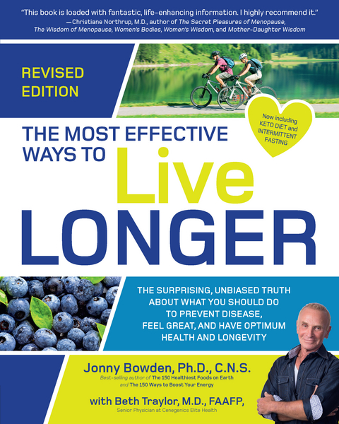 The Most Effective Ways to Live Longer, Revised : The Surprising, Unbiased Truth About What You Should Do to Prevent Disease, Feel Great, and Have Optimum Health and Longevity -  Jonny Bowden, M.D. Traylor Beth