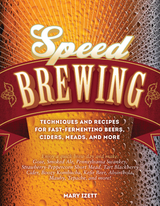 Speed Brewing : Techniques and Recipes for Fast-Fermenting Beers, Ciders, Meads, and More -  Mary Izett