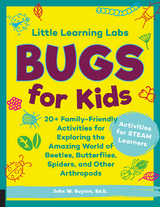 Little Learning Labs: Bugs for Kids, abridged edition : 20+ Family-Friendly Activities for Exploring the Amazing World of Beetles, Butterflies, Spiders, and Other Arthropods - Ed.D. Guyton John W.