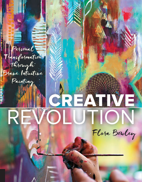 Creative Revolution : Personal Transformation through Brave Intuitive Painting -  Flora Bowley