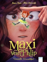 Maxi von Phlip (1). Vorsicht, Wunschfee! - Anna Ruhe