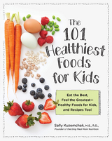 101 Healthiest Foods for Kids -  Sally Kuzemchak