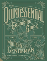 The Quintessential Grooming Guide for the Modern Gentleman - Capt. Peabody Fawcett Rn (Ret'd.)