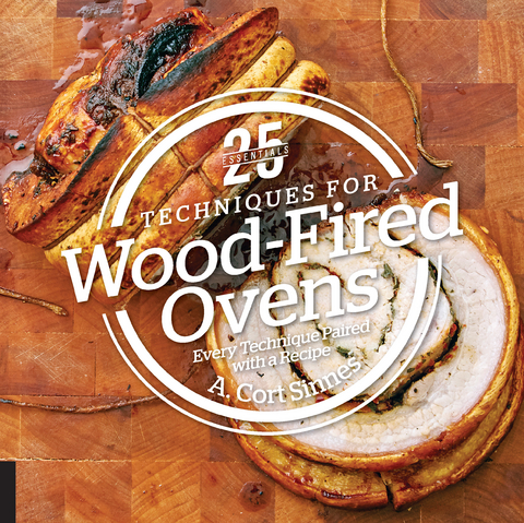 25 Essentials: Techniques for Wood-Fired Ovens - A. Cort Sinnes