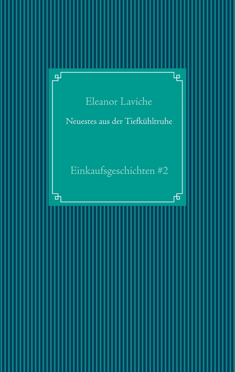 Neuestes aus der Tiefkühltruhe - Eleanor Laviche