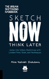 The Urban Sketching Handbook Sketch Now, Think Later - Mike Yoshiaki Daikubara