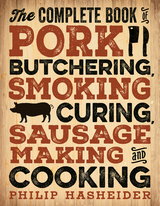 Complete Book of Pork Butchering, Smoking, Curing, Sausage Making, and Cooking -  Philip Hasheider