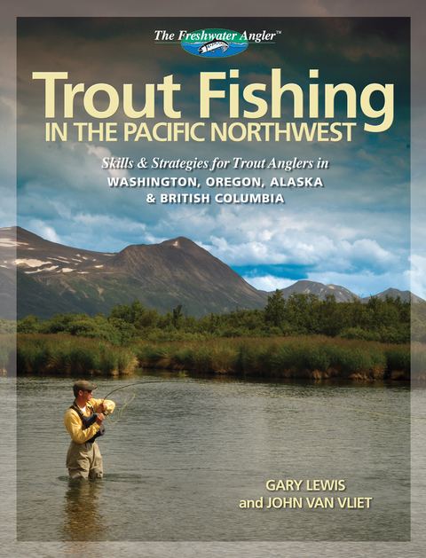 Trout Fishing in the Pacific Northwest - Gary Lewis, John Van Vliet