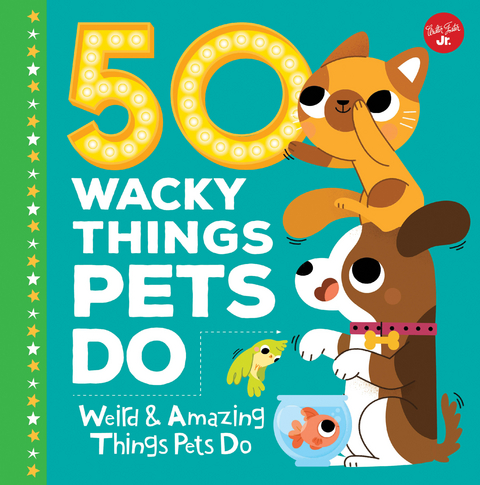 50 Wacky Things Pets Do - Heidi Fiedler