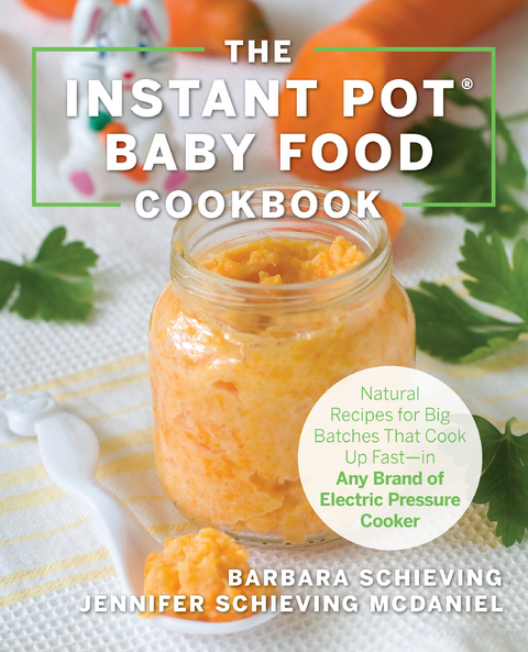 The Instant Pot Baby Food Cookbook -  Jennifer Schieving McDaniel,  Barbara Schieving