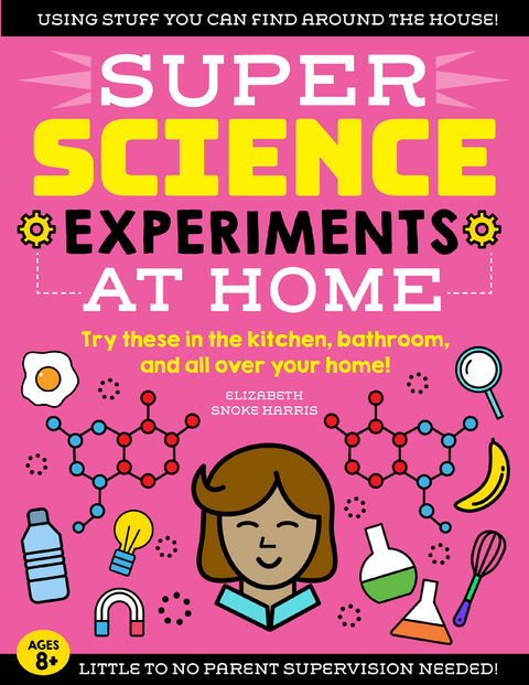 SUPER Science Experiments: At Home -  Elizabeth Snoke Harris