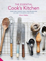 Essential Cook's Kitchen : Traditional culinary skills, from breadmaking and dairy to preserving and curing -  Alison Walker