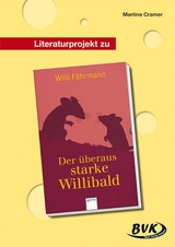 Literaturprojekt zu Der überaus starke Willibald - Martina Cramer