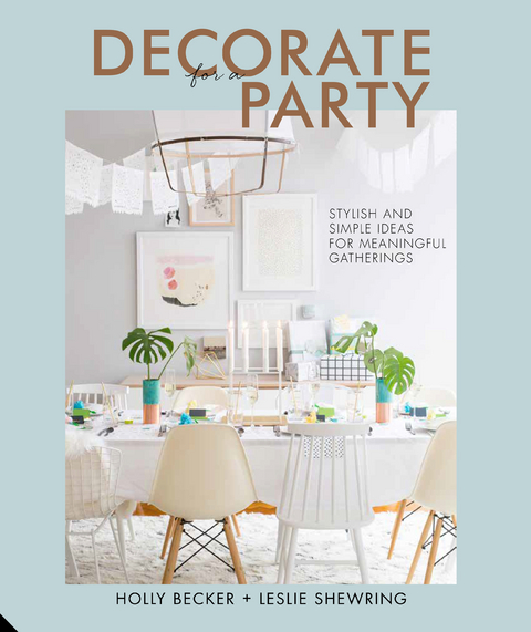 Decorate for a Party -  Holly Becker,  Leslie Shewring